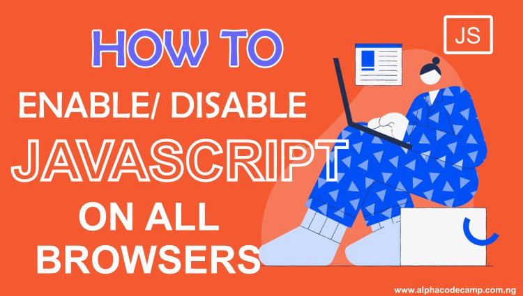 How to enable or disable JavaScript on all browsers